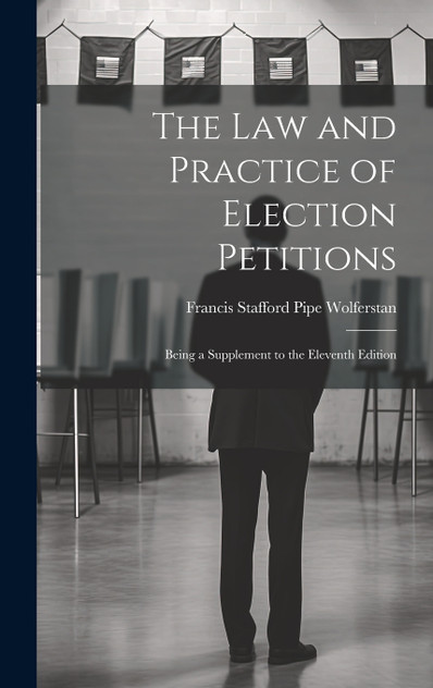 The Law and Practice of Election Petitions The Law and Practice of Election Petitions