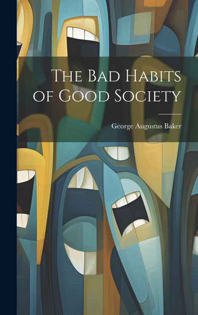 The Bad Habits of Good Society The Bad Habits of Good Society