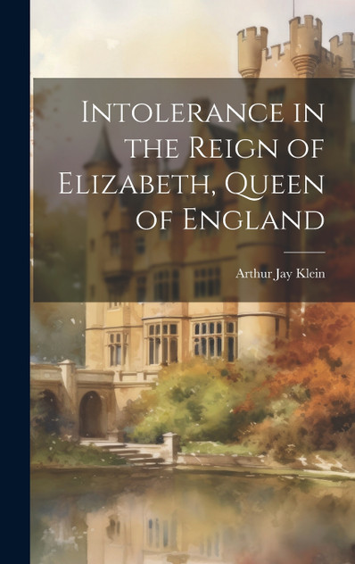 Intolerance in the Reign of Elizabeth, Queen of England