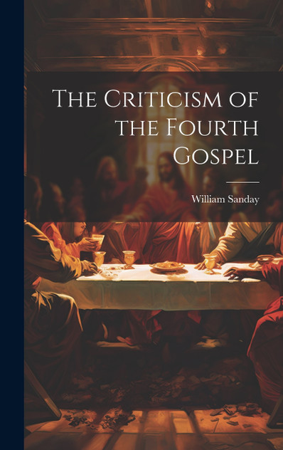 The Criticism of the Fourth Gospel The Criticism of the Fourth Gospel