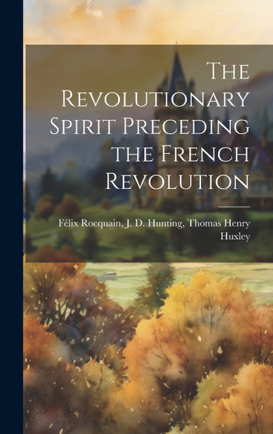 The Revolutionary Spirit Preceding the French Revolution