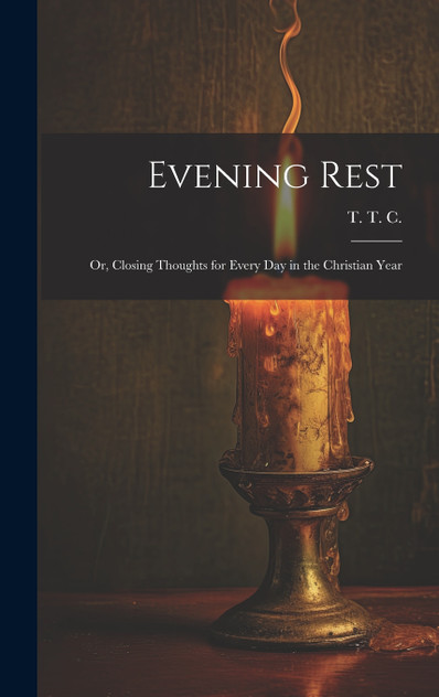 Evening Rest; or, Closing Thoughts for Every Day in the Christian Year