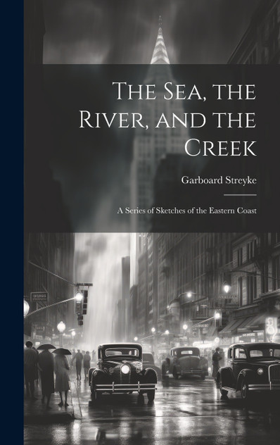 The Sea, the River, and the Creek The Sea, the River, and the Creek