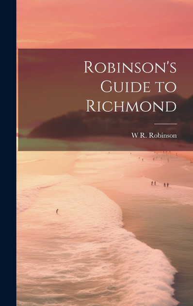 Robinson's Guide to Richmond Robinson's Guide to Richmond