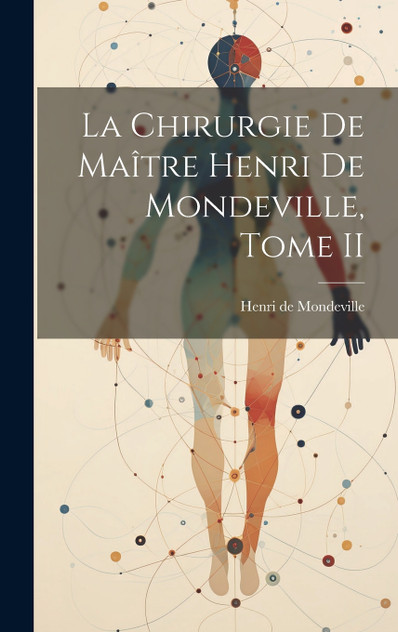 La Chirurgie de Maître Henri de Mondeville, Tome II La Chirurgie de Maître Henri de Mondeville, Tome II