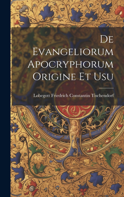 De Evangeliorum Apocryphorum Origine et Usu De Evangeliorum Apocryphorum Origine et Usu