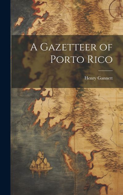 A Gazetteer of Porto Rico A Gazetteer of Porto Rico
