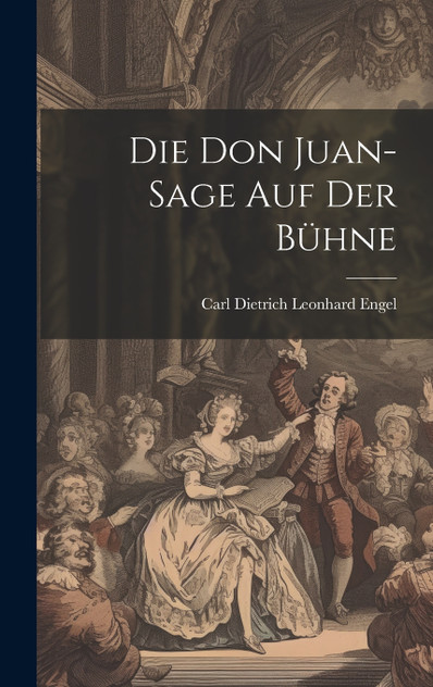 Die Don Juan-sage auf der Bühne Die Don Juan-sage auf der Bühne