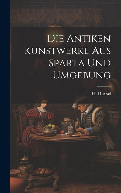 Die Antiken Kunstwerke aus Sparta und Umgebung Die Antiken Kunstwerke aus Sparta und Umgebung