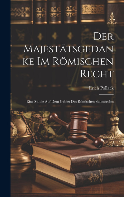 Der Majestätsgedanke im Römischen Recht Der Majestätsgedanke im Römischen Recht