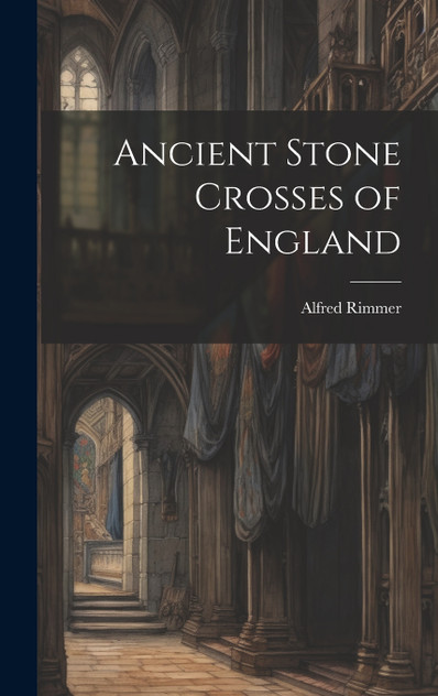 Ancient Stone Crosses of England Ancient Stone Crosses of England