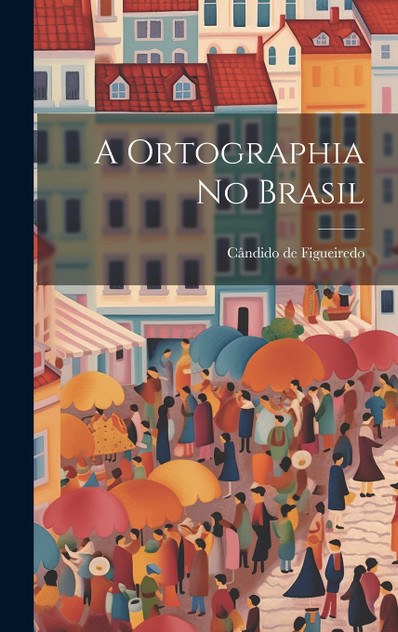 A Ortographia no Brasil A Ortographia no Brasil