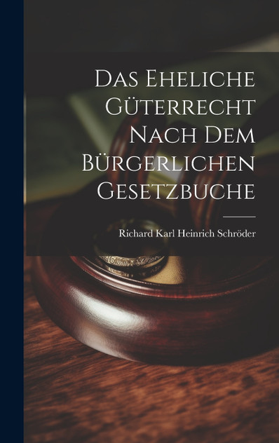 Das Eheliche Güterrecht Nach dem Bürgerlichen Gesetzbuche Das Eheliche Güterrecht Nach dem Bürgerlichen Gesetzbuche