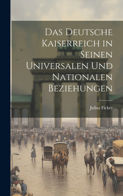 Das Deutsche Kaiserreich in Seinen Universalen und Nationalen Beziehungen Das Deutsche Kaiserreich in Seinen Universalen und Nationalen Beziehungen