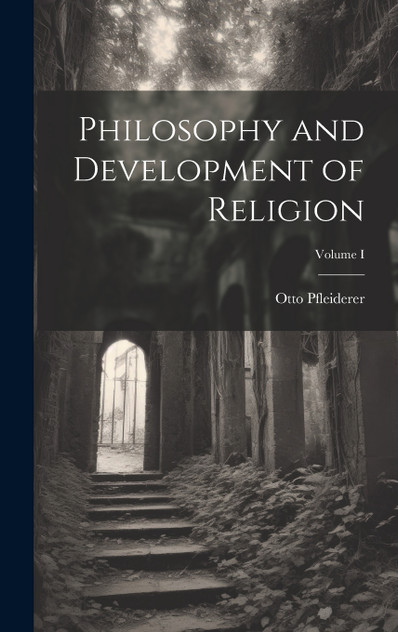 Philosophy and Development of Religion; Volume I Philosophy and Development of Religion; Volume I