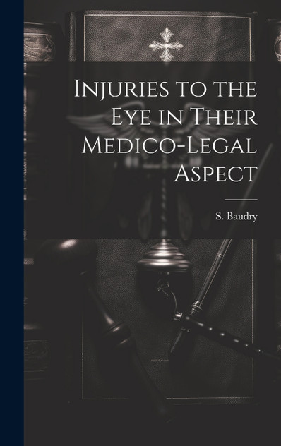 Injuries to the Eye in Their Medico-Legal Aspect Injuries to the Eye in Their Medico-Legal Aspect