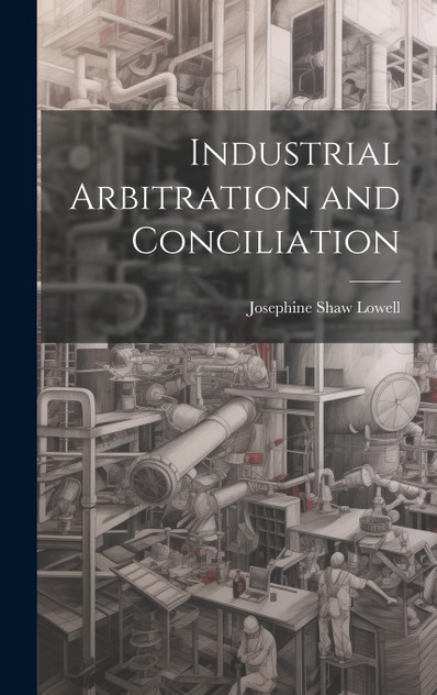 Industrial Arbitration and Conciliation Industrial Arbitration and Conciliation