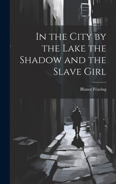 In the City by the Lake the Shadow and the Slave Girl In the City by the Lake the Shadow and the Slave Girl