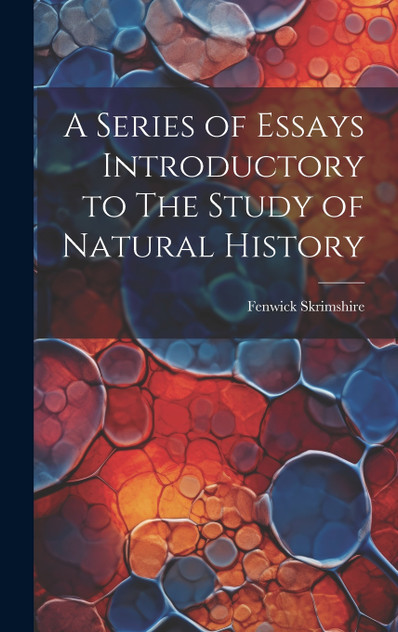 A Series of Essays Introductory to The Study of Natural History A Series of Essays Introductory to The Study of Natural History