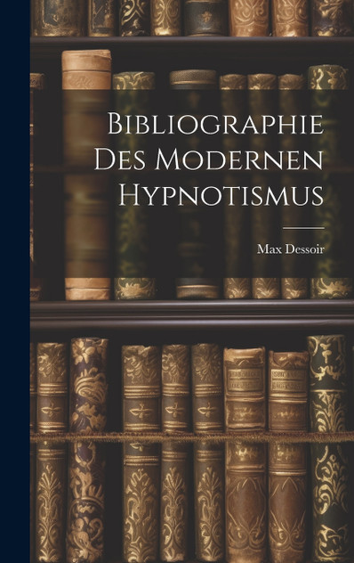 Bibliographie des Modernen Hypnotismus Bibliographie des Modernen Hypnotismus