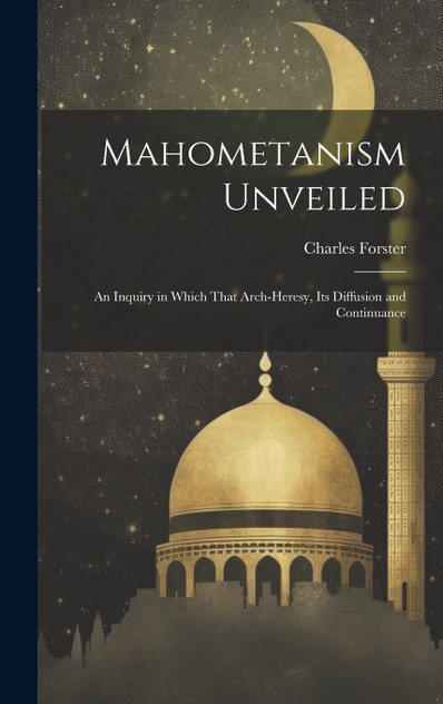 Mahometanism Unveiled Mahometanism Unveiled
