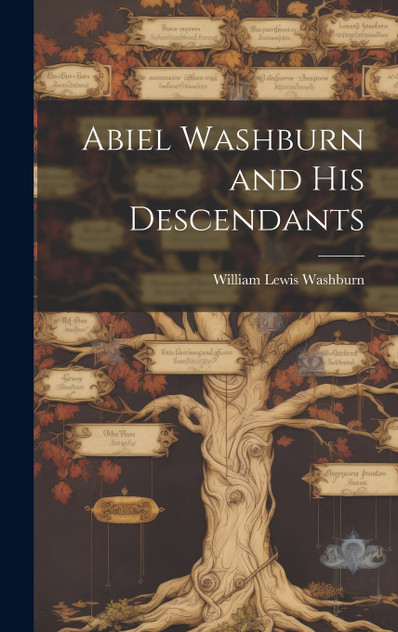 Abiel Washburn and His Descendants Abiel Washburn and His Descendants