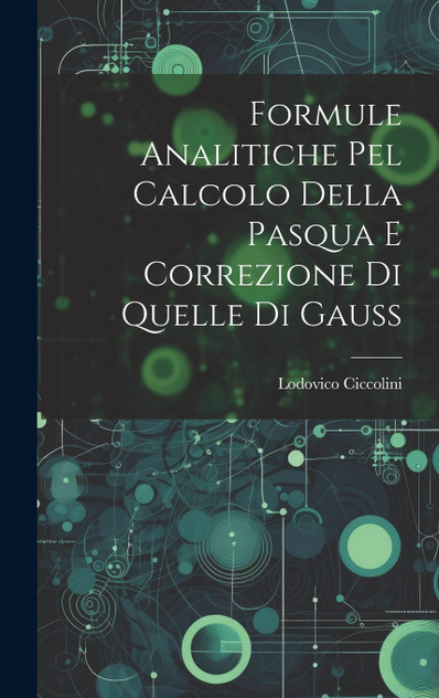 Formule Analitiche pel Calcolo Della Pasqua e Correzione di Quelle di Gauss