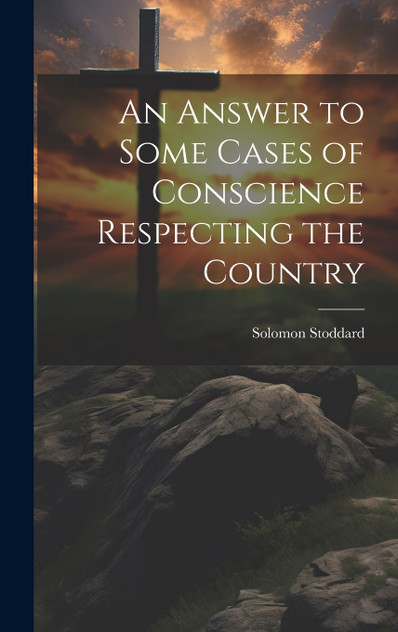 An Answer to Some Cases of Conscience Respecting the Country An Answer to Some Cases of Conscience Respecting the Country