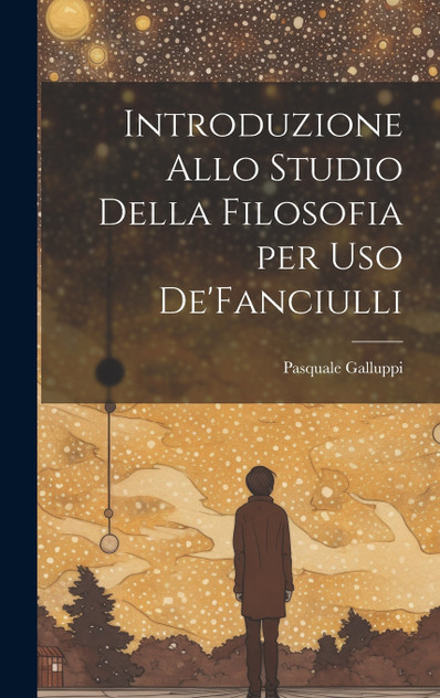 Introduzione Allo Studio Della Filosofia per Uso De'Fanciulli Introduzione Allo Studio Della Filosofia per Uso De'Fanciulli