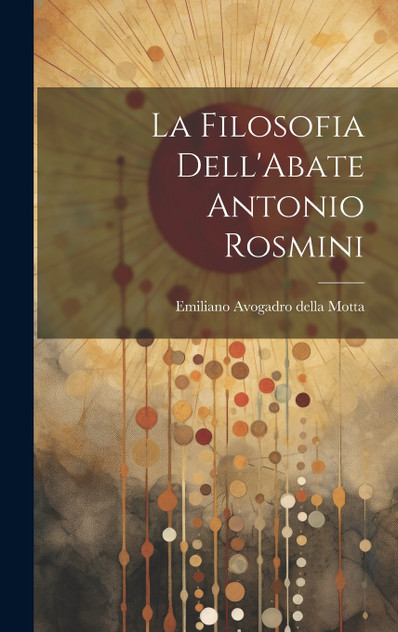 La Filosofia Dell'Abate Antonio Rosmini La Filosofia Dell'Abate Antonio Rosmini