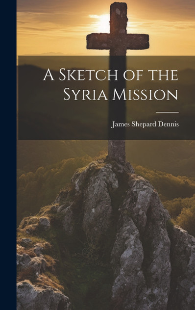 A Sketch of the Syria Mission A Sketch of the Syria Mission