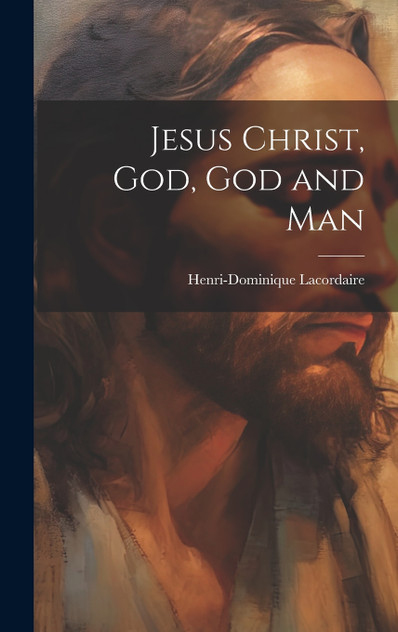 Jesus Christ, God, God and Man Jesus Christ, God, God and Man