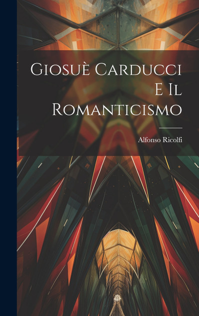 Giosuè Carducci E Il Romanticismo Giosuè Carducci E Il Romanticismo