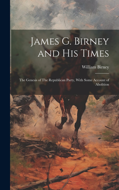 James G. Birney and his Times James G. Birney and his Times