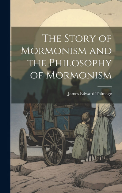 The Story of Mormonism and the Philosophy of Mormonism The Story of Mormonism and the Philosophy of Mormonism