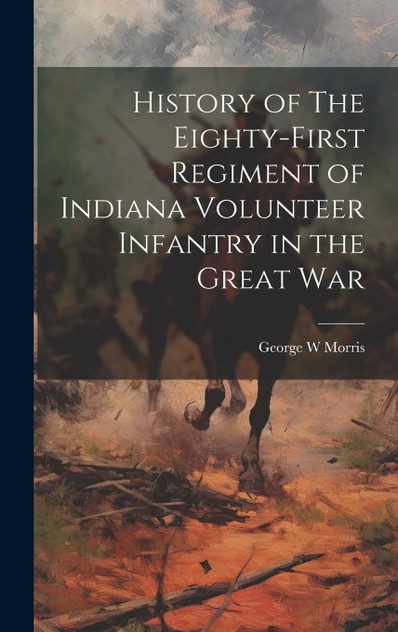 History of The Eighty-First Regiment of Indiana Volunteer Infantry in the Great War