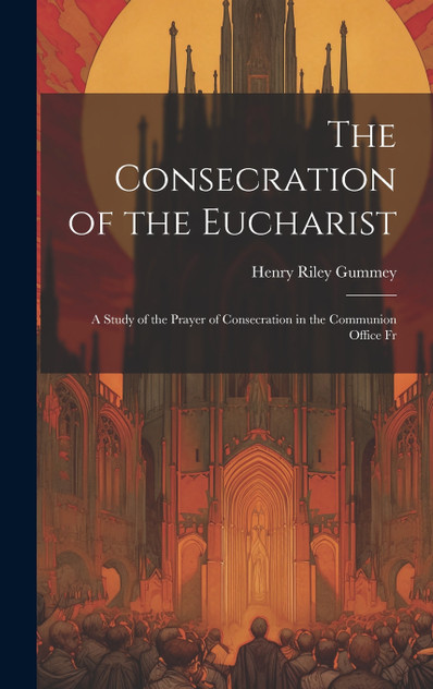The Consecration of the Eucharist The Consecration of the Eucharist