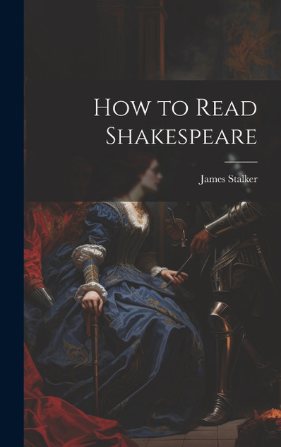 How to Read Shakespeare How to Read Shakespeare