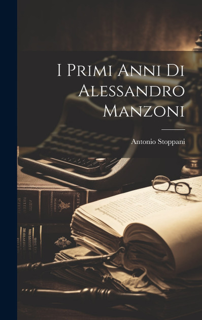 I primi anni di Alessandro Manzoni I primi anni di Alessandro Manzoni