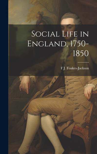 Social Life in England, 1750-1850 Social Life in England, 1750-1850