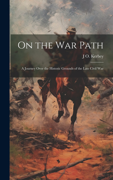 On the war Path; a Journey Over the Historic Grounds of the Late Civil War