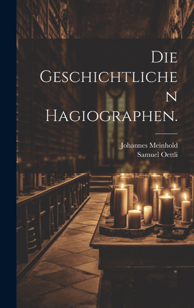 Die geschichtlichen Hagiographen.