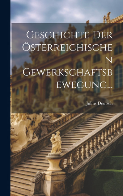Geschichte der österreichischen Gewerkschaftsbewegung... Geschichte der österreichischen Gewerkschaftsbewegung...