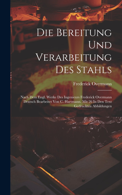 Die Bereitung Und Verarbeitung Des Stahls Die Bereitung Und Verarbeitung Des Stahls