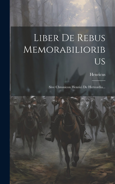 Liber De Rebus Memorabilioribus Liber De Rebus Memorabilioribus