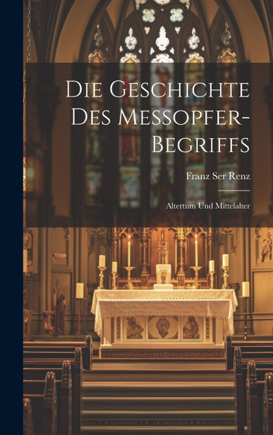 Die Geschichte Des Messopfer-Begriffs Die Geschichte Des Messopfer-Begriffs