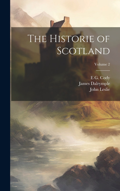 The Historie of Scotland; Volume 2 The Historie of Scotland; Volume 2
