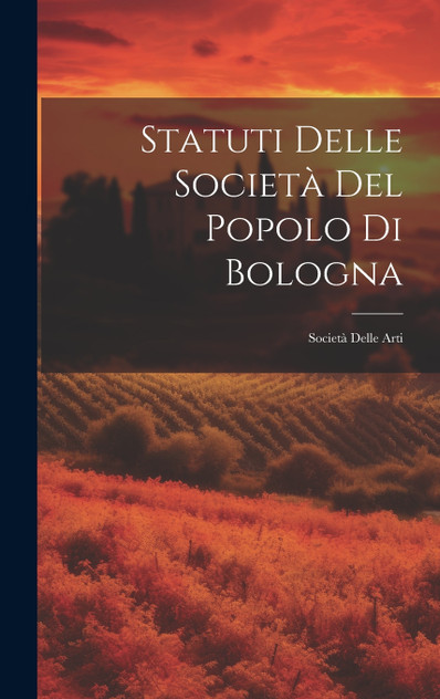 Statuti Delle Società Del Popolo Di Bologna Statuti Delle Società Del Popolo Di Bologna
