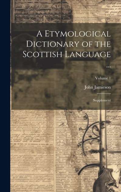 A Etymological Dictionary of the Scottish Language ... A Etymological Dictionary of the Scottish Language ...