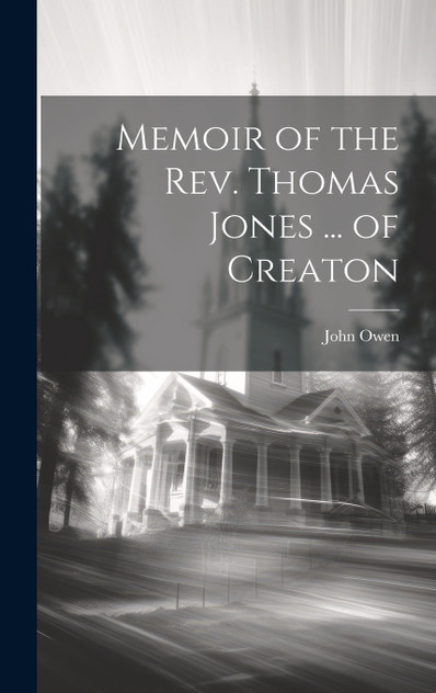 Memoir of the Rev. Thomas Jones ... of Creaton Memoir of the Rev. Thomas Jones ... of Creaton
